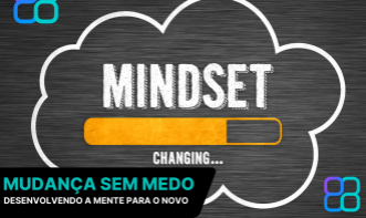 CURSO MUDANÇA SEM MEDO:  DESENVOLVENDO A MENTE PARA O NOVO