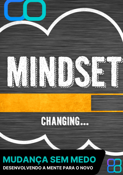 CURSO MUDANÇA SEM MEDO:  DESENVOLVENDO A MENTE PARA O NOVO