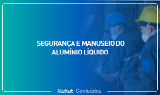 Segurança e Manuseio do Alumínio Líquido