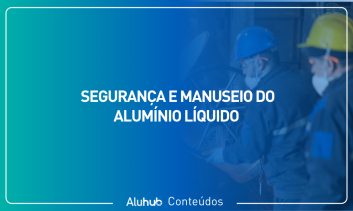 Segurança e Manuseio do Alumínio Líquido
