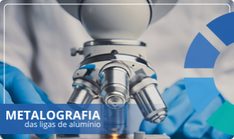 Curso presencial | Metalografia das ligas de alumínio