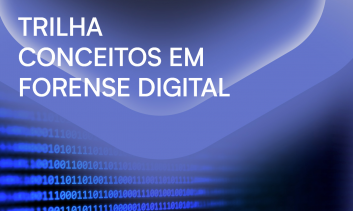 TRILHA CONCEITOS EM FORENSE DIGITAL
