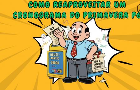 171 – Como Reaproveitar um Cronograma Usado do Primavera P6