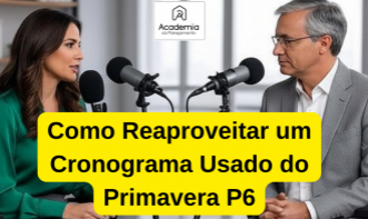 Podcast Sobre Como Reaproveitar Um Cronograma No Primavera P6