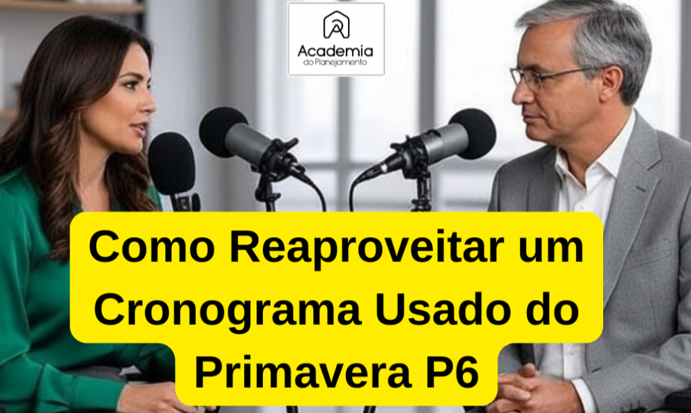 Podcast Sobre Como Reaproveitar Um Cronograma No Primavera P6