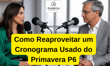 Podcast Sobre Como Reaproveitar Um Cronograma No Primavera P6