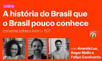 A história do Brasil que o Brasil pouco conhece - conversa sobre o livro U-507. Com Ananda Luz, Felipe Cavalcante e Roger Mello