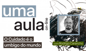 Uma Aula - O Cuidado é o umbigo do mundo