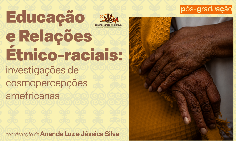 Pós-graduação - Educação e Relações Étnico-Raciais: investigações de cosmopercepções amefricanas