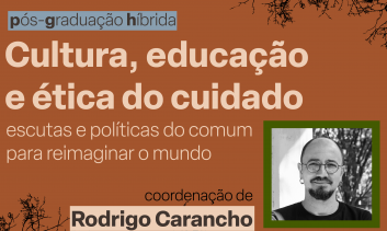 Processo seletivo - Pós-graduação Cultura, Educação e Ética do Cuidado: Escutas e políticas do comum para reimaginar o mundo