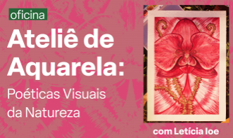 Ateliê de Aquarela: Poéticas Visuais da Natureza
