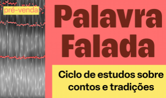Ciclo de Estudos Palavra Falada - sobre contos e tradições