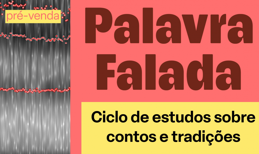 Ciclo de Estudos Palavra Falada - sobre contos e tradições