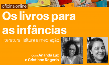 Oficina Online - O Livro para as Infâncias: Literatura, Leitura, Mediação