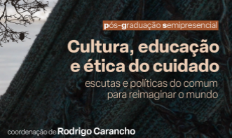 Processo Seletivo - Pós-graduação Cultura, Educação e Ética do Cuidado: Escutas e políticas do comum para reimaginar o mundo