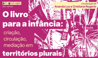 Pós-graduação - O Livro para a Infância: criação, mediação e circulação em territórios plurais