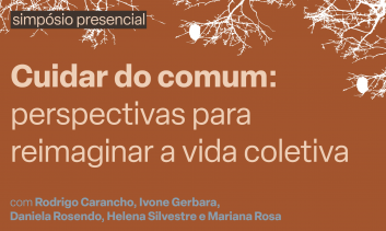Simpósio presencial - Cuidar do comum: perspectivas para reimaginar a vida coletiva