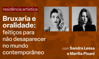 Residência Artística - Bruxaria e Oralidade: feitiços para não desaparecer no contemporâneo