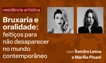 Residência Artística - Bruxaria e Oralidade: feitiços para não desaparecer no contemporâneo