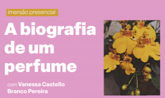 Imersão Presencial - A biografia de um perfume