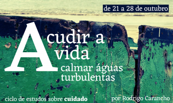 Ciclo de Estudos - Acudir a vida, acalmar águas turbulentas