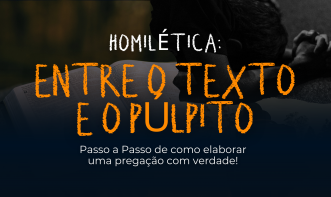 Homilética - Entre o Texto e o Púlpito