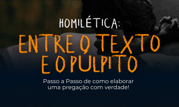 Homilética - Entre o Texto e o Púlpito