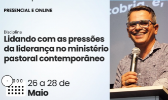 Curso Avançado - Lidando com as pressões da liderança no ministério pastoral contemporâneo