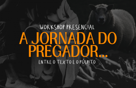 Workshop Presencial - Entre o Texto e o Púlpito