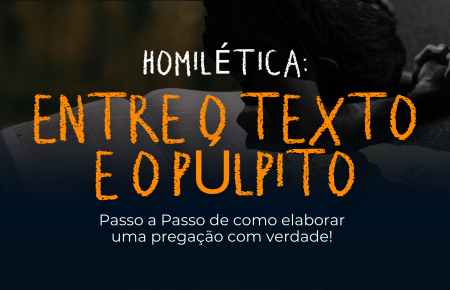Homilética - Entre o Texto e o Púlpito