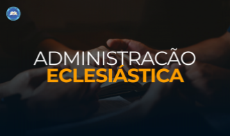 ADMINISTRAÇÃO ECLESIÁSTICA IPRB