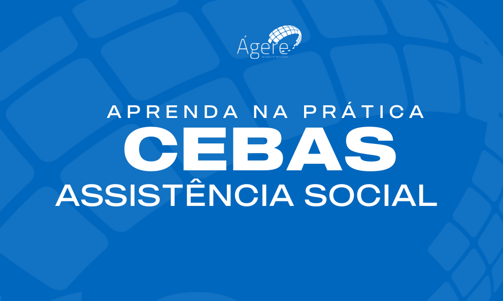 Aprenda na prática: CEBAS - Assistência Social