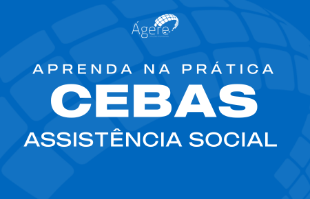 Aprenda na prática: CEBAS - Assistência Social 2026