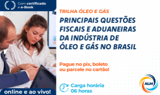 Principais Questões Fiscais e Aduaneiras da Ind. de O&G no Brasil