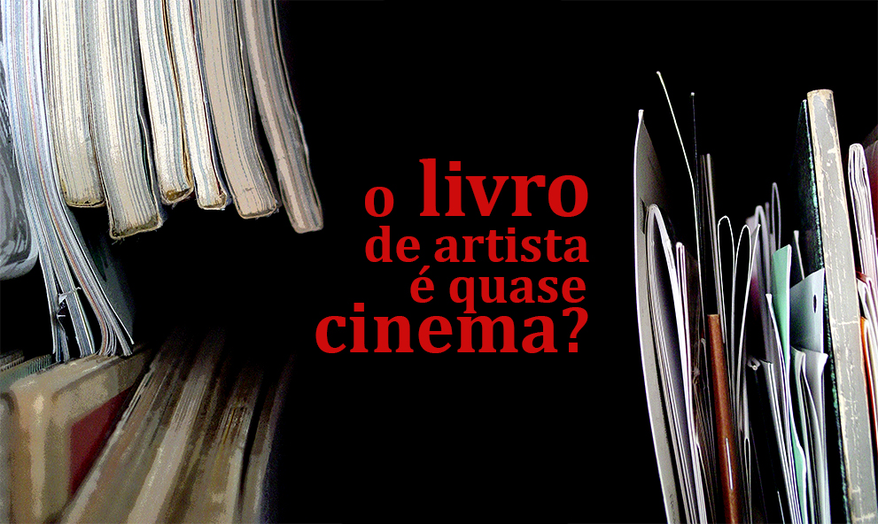 o livro de artista é quase cinema?