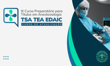 III Curso Preparatório para Títulos em Anestesiologia TSA TEA EDAIC  Curso de Atualização