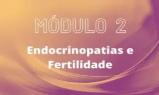 Turma 04 | Módulo 02 – Endocrinopatias e fertilidade + tratamentos de baixa complexidade