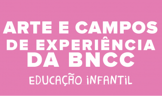 Arte e Campos de Experiência da BNCC