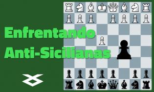 Enfrentando Anti-Sicilianas