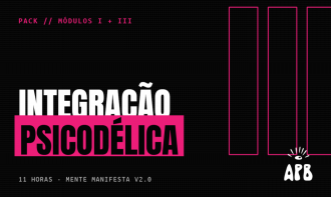 Pack Modulo III - O processo de integração na experiência psicodélica