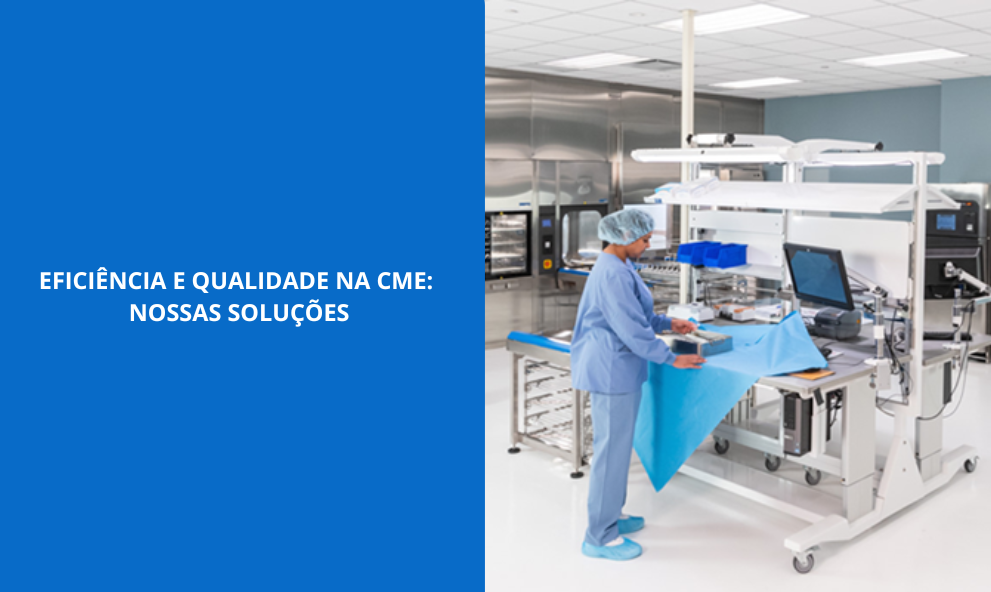Eficiência e Qualidade na CME: Nossas Soluções