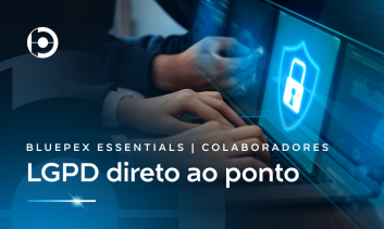 BluePex Essentials | COLABORADORES | LGPD direto ao ponto