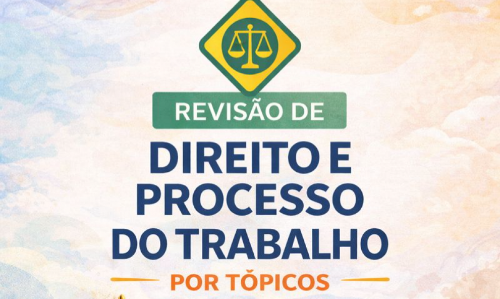 Revisão por tópicos de Direito e Processo do Trabalho