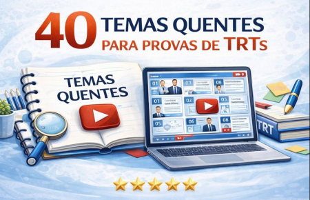 40 temas quentes para provas de TRTs