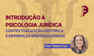 Introdução à Psicologia Jurídica - contextualização histórica e diferenças epistemológicas - Prof. Dra. Tatiane Curi