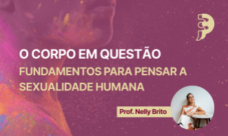 O Corpo em Questão: fundamentos para pensar a sexualidade humana