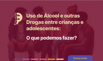 Uso de Álcool e Drogas entre crianças e adolescentes: o que podemos fazer? - Prof. Ms. Arlete Inácio