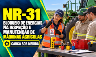 NR-31 - BLOQUEIO DE ENERGIAS NA INSPEÇÃO E MANUTENÇÃO DE MÁQUINAS AGRÍCOLAS