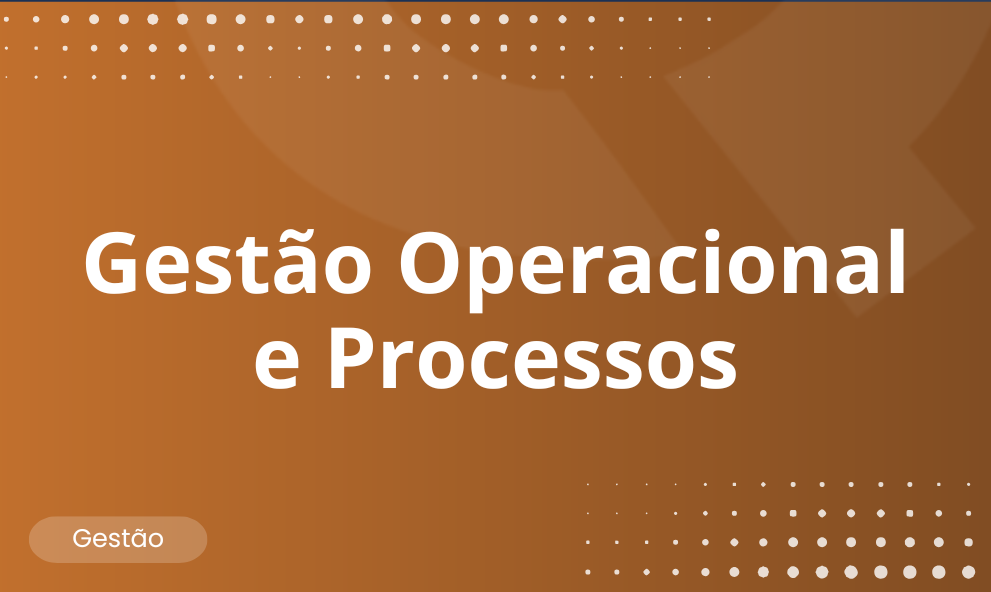 Gestão Operacional e Processos