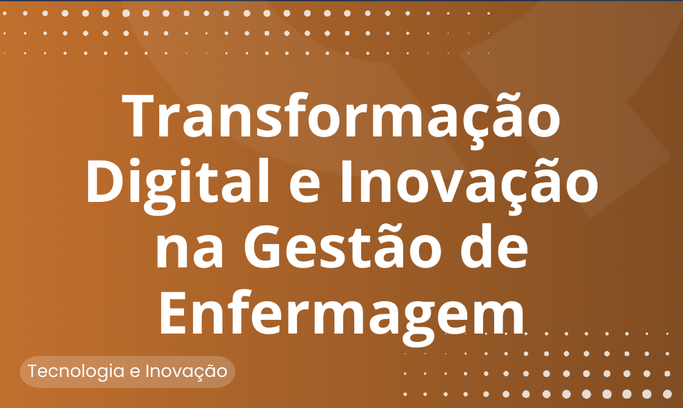 Transformação Digital e Inovação na Gestão em Enfermagem